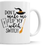 "Don't Make Me Flip My Witch Switch" Funny Halloween Coffee Mug