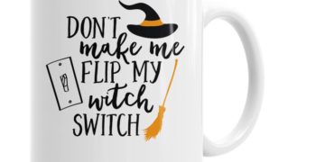 "Don't Make Me Flip My Witch Switch" Funny Halloween Coffee Mug