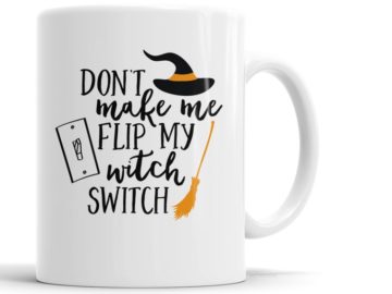 "Don't Make Me Flip My Witch Switch" Funny Halloween Coffee Mug