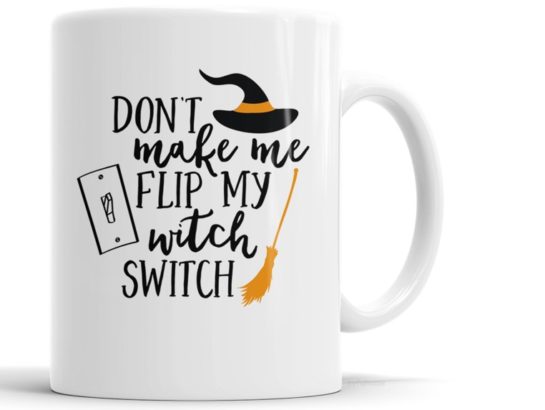 "Don't Make Me Flip My Witch Switch" Funny Halloween Coffee Mug