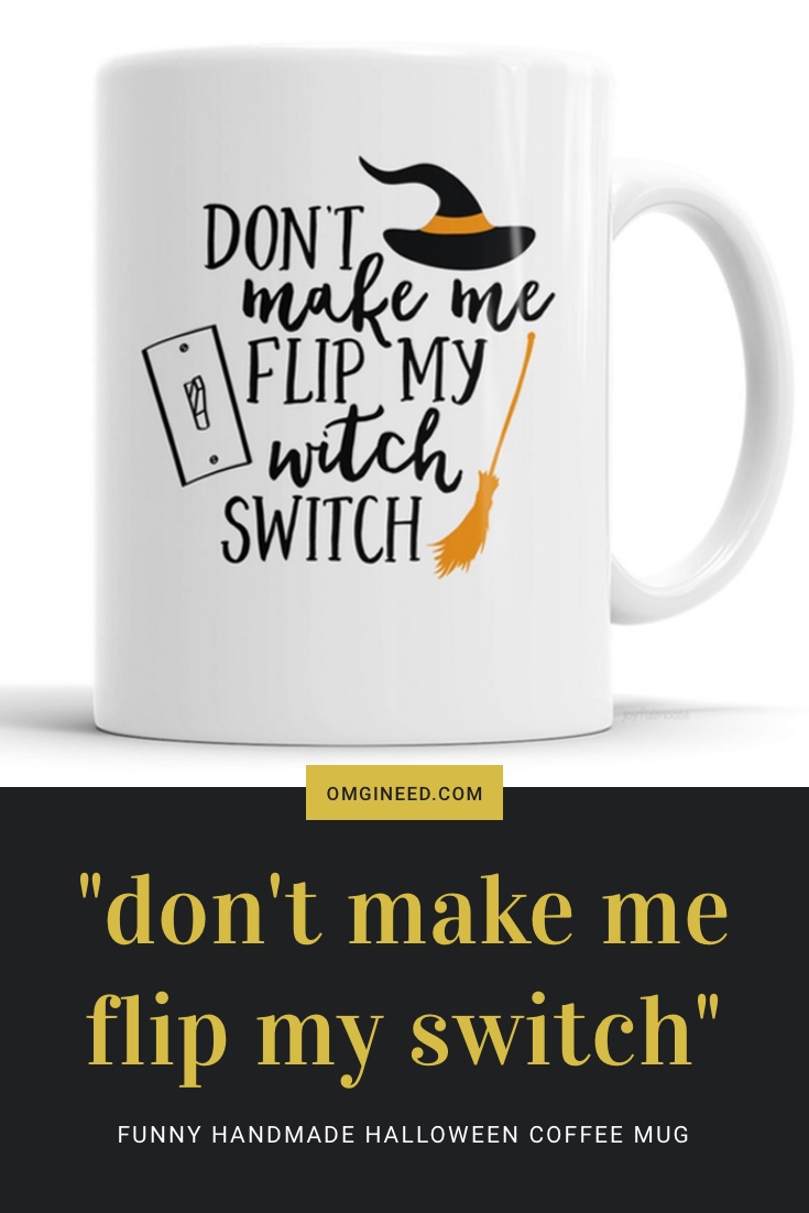"Don't Make Me Flip My Witch Switch" Funny Halloween Coffee Mug